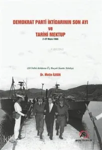Demokrat Parti İktidarının Son Ayı ve Tarihi Mektup (1-27 Mayıs 1960); (10 Yıllık İktidarın Üç Buçuk Saatte Yıkılışı)