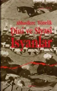 Abbasilere Yönelik Dinî ve Siyasî İsyanlar