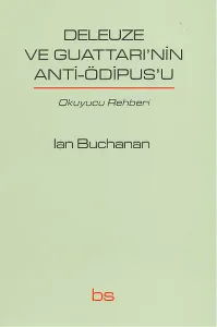 Deleuze ve Guattarı'nin Anti-Ödipus'u; Okuyucu Rehberi