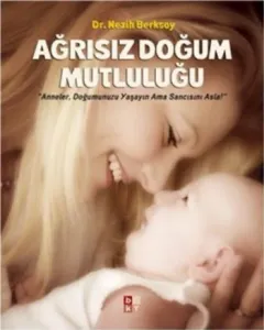 Ağrısız Doğum Mutluluğu Anneler, Doğumunuzu Yaşayın Ama Sancısını Asla
