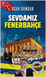 Sevdamız Fenerbahçe : Anı-Roman -