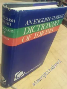 An English - Turkish Dictionary of Idioms = İngilizce Türkçe Deyimler Sözlüğü -