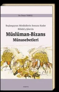 Başlangıçtan Mirdasilerin Sonuna Kadar Biladü'ş-Şam'da Müslüman-Bizans Münasebetleri