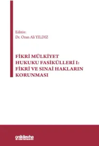 Fikri Mülkiyet Hukuku Fasikülleri I: Fikri ve Sınai Hakların Korunması