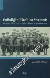 Polisliğin Kitabını Yazmak: Antropolojik Açıdan Polis Bürokrasisi ve Görünümleri -