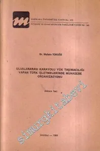 Uluslararası Karayolu Yük Taşımacılığı Yapan Türk İşletmelerinde Muhasebe Organizasyonu ( Doktora Tezi ) -