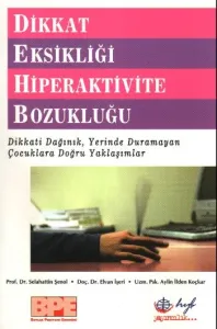 Dikkat Eksikliği Hiperaktivite Bozukluğu; Dikkati Dağınık, Yerinde Duramayan Çocuklara Doğru Yaklaşımlar