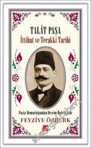 Talat Paşa - İttihat ve Terakki Tarihi -         2021