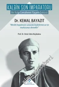 Kalbin Son İmparatoru: Bir Kalp Cerrahının Yaşam Öyküsü (Kemal Bayazıt) CİLTLİ -