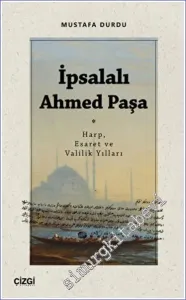 İpsalalı Ahmed Paşa : Harp Esaret ve Valilik Yılları -         2022