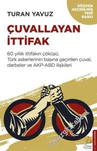 Çuvallayan İttifak : 60 Yıllık İttifakın Çöküşü Türk Askerlerinin Başına Geçirilen Çuval Darbeler ve AKP - ABD İlişkileri -         2019