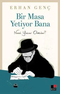 Bir Masa Yetiyor Bana; Nasıl Yazar Oldular?