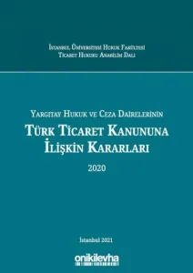 Yargıtay Hukuk ve Ceza Dairelerinin Türk Ticaret Kanununa İlişkin Kararları (2020)