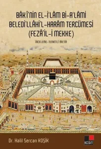 Baki'nin El-İ'lam Bi-A'lami Beledi'llahi'l - Haram Tercümesi (Feza'il-i Mekke)
