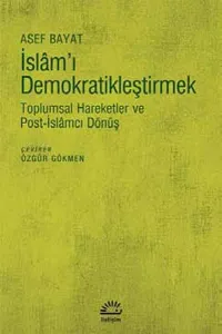 İslam'ı Demokratikleştirmek; Toplumsal Hareketler ve Post-İslâmcı Dönüş