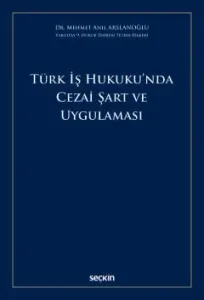 Türk İş Hukuku'nda Cezai Şart ve Uygulaması