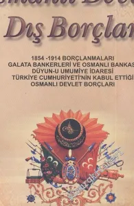 Osmanlı Devleti Dış Borçları: 1854 - 1954 Döneminde 100 Yıl Süren Boyunduruk -