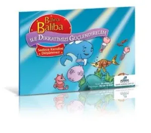 Balina Baliba ile Dikkatlerimizi Güçlendirelim Sadece Kendini Düşünmez