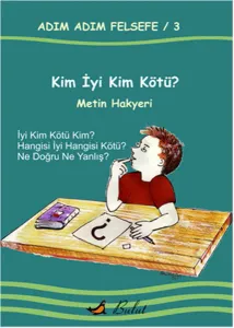 Kim İyi Kim Kötü?; Adım Adım Felsefe 3