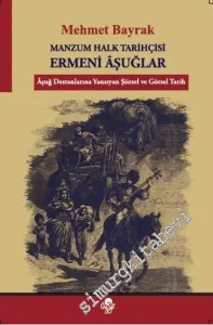 Manzum Halk Tarihçisi Ermeni Aşuğlar: Aşuğ Destanlarına Yansıyan Şiirsel ve Görsel Tarih -         2017