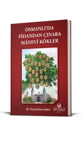 Osmanlıda Fidandan Çınara Manevi Kökler