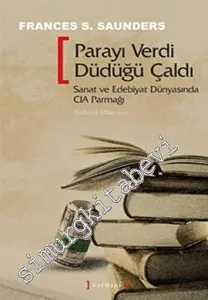 Parayı Verdi Düdüğü Çaldı: Sanat ve Edebiyat Dünyasında CIA Parmağı -