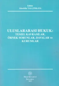 Uluslararası Hukuk: Temel Kavramlar, Örnek Sorunlar, Davalar ve Kurumlar