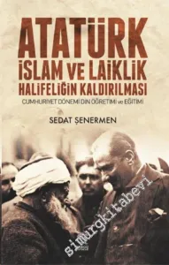 Atatürk İslam ve Laiklik Halifeliğin Kaldırılması: Cumhuriyet Dönemi Din Öğretimi ve Eğitimi -