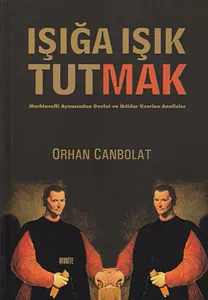 Işığa Işık Tutmak; Machiavelli Aynasından Devlet ve İktidar Üzerine Analizler