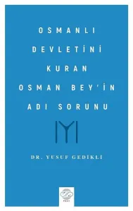 Osmanlı Devletini Kuran Osman Bey’in Adı Sorunu
