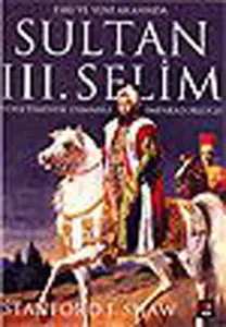 Eski ve Yeni Arasında Sultan 3. Selim Yönetiminde Osmanlı İmparatorluğu