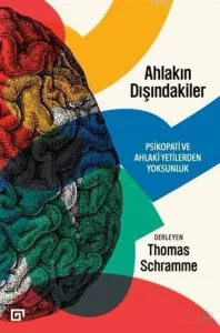 Ahlakın Dışındakiler: Psikopati Ve Ahlaki Yetilerden Yoksunluk