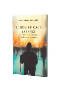 Ruhum Bu Çağa Yabancı