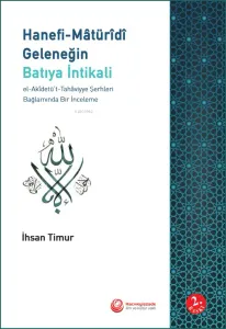 Hanefi Maturidi Geleneğin Batıya İntikali El Akidetüt Tahaviyye Şerhleri Bağlamında Bir İnceleme