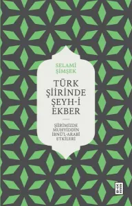 Türk Şiirinde Şeyh-i Ekber;Şiirimizde Muhyiddin İbnü’l Arabî Etkileri
