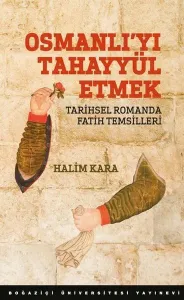 Osmanlı'yı Tahayyül Etmek Osmanlı'yı Tahayyül Etmek