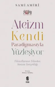 Ateizm Kendi Paradigmasıyla Yüzleşiyor - Filozoflarının Dilinden Ateizm Gerçekliği