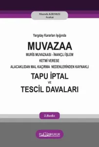 Yargıtay Kararları Işığında Muvazaa Muris Muvazaası İnançlı İşlem Ketmi Verese Alacaklıdan Mal Kaçırma Nedenlerinden Kaynaklı Tapu İptal Ve Tescil Davaları