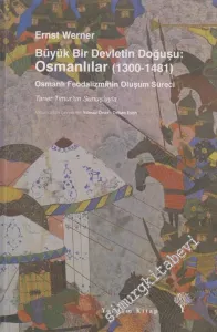 Büyük Bir Devletin Doğuşu: Osmanlılar 1300 - 1481 - Osmanlı Feodalizminin Oluşma Süreci -         2019