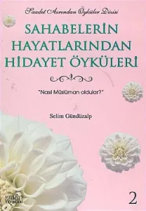 Sahabelerin Hayatlarından Hidayet Öyküleri 2 Nasıl Müslüman Oldular Sahabelerin Hayatlarından Hidayet Öyküleri 2 Nasıl Müslüman Oldular