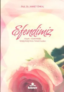 Efendimiz; Hayatı - Güzel Ahlakı - Tebliğ Ettiği Dinin Temel Esasları