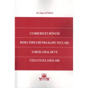 Cumhuriyet Dönemi Roma Toplumunda Kamu Suçları, Yargılamalar ve Ceza Uygulamaları