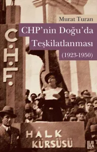 CHP'nin Doğuda Teşkilatlanması (1923-1950)