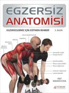 Egzersiz Anatomisi; Egzersizleriniz İçin Eğitmen Rehberi
