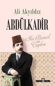 Abdülkadir;Asi, Bencil ve Çapkın