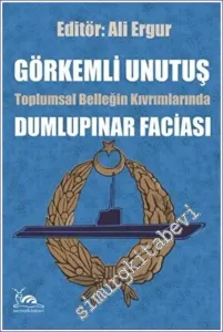 Görkemli Unutuş - Toplumsal Belleğin Kıvrımlarında Dumlupınar Faciası -         2023