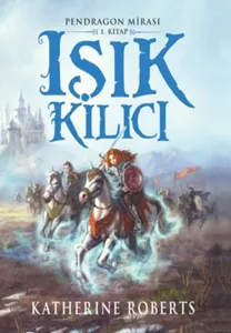 Pendragon Mirası Işık Kılıcı