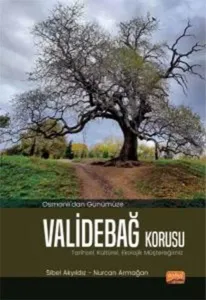 Osmanlı’dan Günümüze ValideBağ Korusu;Tarihsel, Kültürel, Ekolojik Müştereğimiz