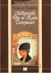 İttihat ve Terakki'de Milliyetçilik Din ve Kadın Tartışmaları (2. Cilt)