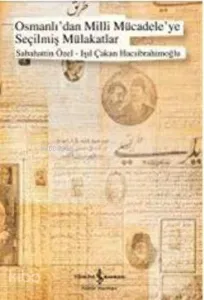 Osmanlıdan Milli Mücadeleye Seçilmiş Mülakatlar